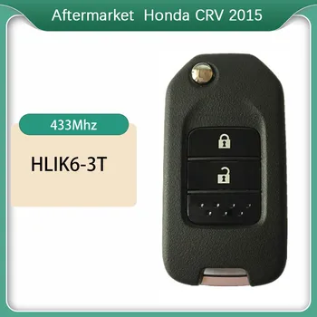 CN003095 Вторичный рынок FCCID HLIK6-3T Дистанционный ключ для Honda CRV 2015 + 433 МГц G-чип
